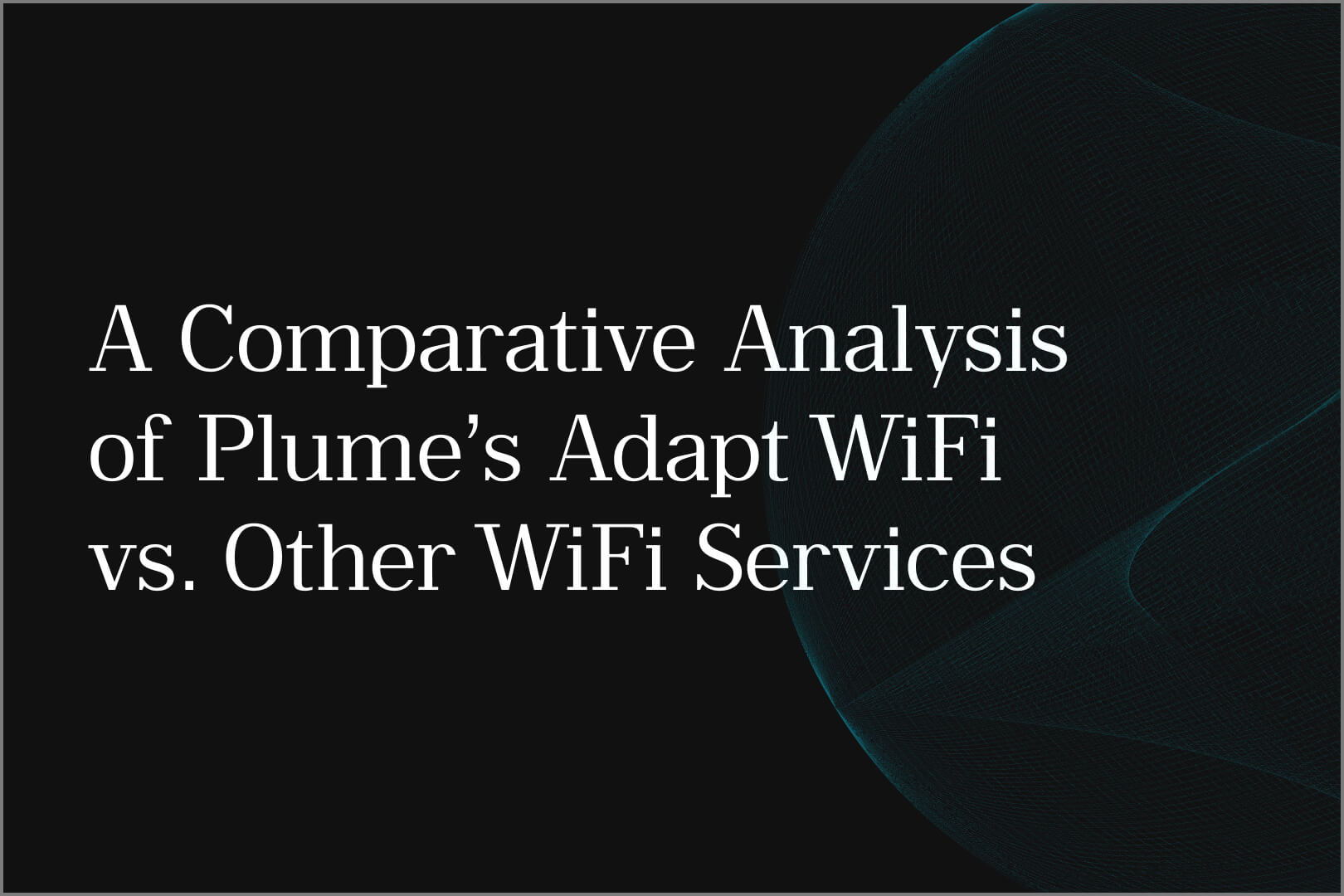 A comparative analysis of Plume’s Adapt WiFi vs. other WiFi services